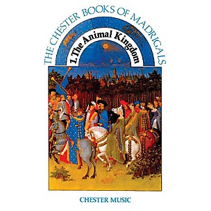 CHESTER MUSIC 1. The Animal Kingdom (The Chester Books of Madrigals Series) SATB Composed by Anthony G. Petti