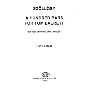 Editio Musica Budapest 100 Bars for Tom Everett (for bass trombone & three bongos) EMB Series by András Szöllösy