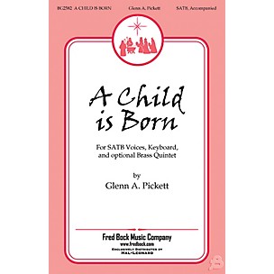 Fred Bock Music A Child Is Born SATB composed by Glenn A. Pickett