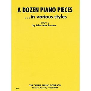 Willis Music A Dozen Piano Pieces (In Various Styles/Book 2/Early Inter Level) Willis Series by Edna Mae Burnam