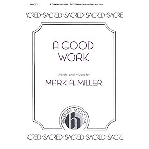 Hinshaw Music A Good Work SATB composed by Mark A. Miller