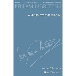 Boosey and Hawkes A Hymn to the Virgin (1930, rev. 1934) SSAATTBB A Cappella composed by Benjamin Britten