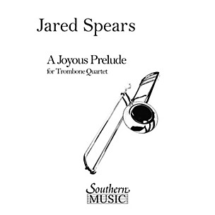 Southern A Joyous Prelude (Trombone Quartet) Southern Music Series Composed by Jared Spears