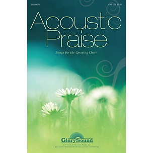 GlorySound Acoustic Praise (Songs for the Growing Choir) Studiotrax CD Composed by James M. Stevens