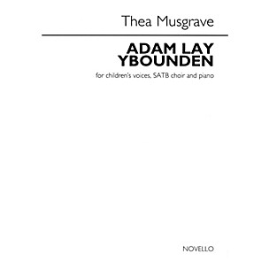 Novello Adam Lay Ybounden (for Children's Voices, SATB Choir and Piano) SATB Composed by Thea Musgrave