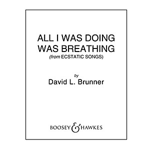 Boosey and Hawkes All I Was Doing Was Breathing (from Ecstatic Songs) CME In High Voice Score & Pts by David Brunner