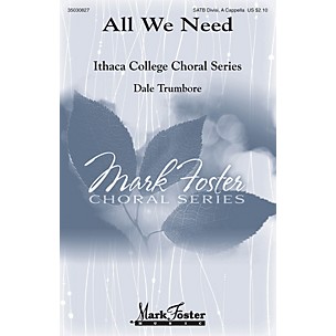 MARK FOSTER All We Need SATB a cappella composed by Dale Trumbore