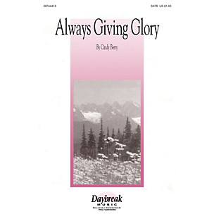 Daybreak Music Always Giving Glory SATB composed by Cindy Berry