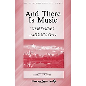 Shawnee Press And There Is Music SATB arranged by Joseph M. Martin