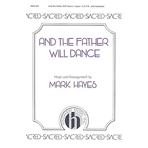 Hinshaw Music And the Father Will Dance SATB arranged by Mark Hayes