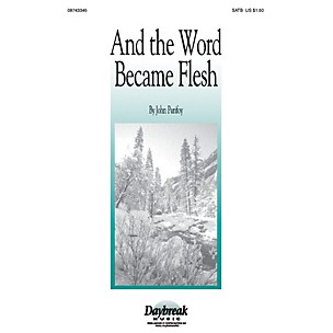 Daybreak Music And the Word Became Flesh (SATB) SATB composed by John Purifoy