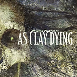 As I Lay Dying - An Ocean Between Us