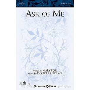 Shawnee Press Ask of Me SA(T)B composed by Douglas Nolan