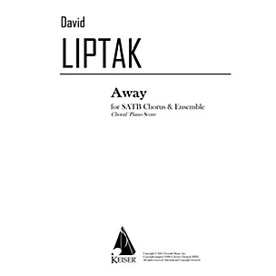 Lauren Keiser Music Publishing Away (SATB chorus with piano reduction) SATB Composed by David Liptak