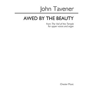 CHESTER MUSIC Awed by the Beauty SSAA Composed by John Tavener Arranged by Barry Rose