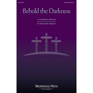 Brookfield Behold the Darkness - A Tenebrae Service (Cantata) IPAKCO Composed by Benjamin Harlan