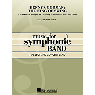 Hal Leonard Benny Goodman: The King of Swing Concert Band Level 4-5 by Benny Goodman Arranged by Paul Murtha