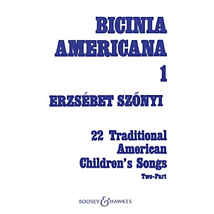 Boosey and Hawkes Bicinia Americana I (22 Traditional American Children's Songs) 2-Part Composed by Erzsebet Szonyi