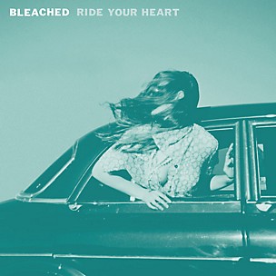 Bleached - Ride Your Heart