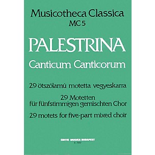 Editio Musica Budapest Canticum Canticorum (29 Motets for 5-part mixed choir) Composed by Giovanni Pierluigi da Palestrina