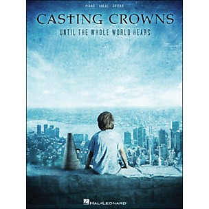 Hal Leonard Casting Crowns Until The Whole World Hears arranged for piano, vocal, and guitar (P/V/G)