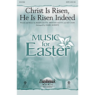 Daybreak Music Christ Is Risen, He Is Risen Indeed SATB by Keith & Kristyn Getty arranged by James Koerts