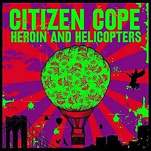Citizen Cope - Heroin And Helicopters
