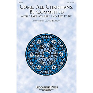 Brookfield Come, All Christians, Be Committed (with Take My Life and Let It Be) SATB arranged by Lloyd Larson