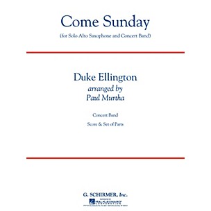 G. Schirmer Come Sunday (Alto Sax feature) Concert Band Level 3 Composed by Duke Ellington Arranged by Paul Murtha