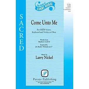 PAVANE Come Unto Me SATB composed by Larry Nickel