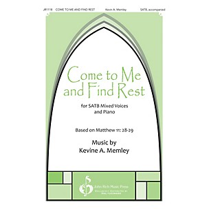 John Rich Music Press Come to Me and Find Rest SATB composed by Kevin Memley