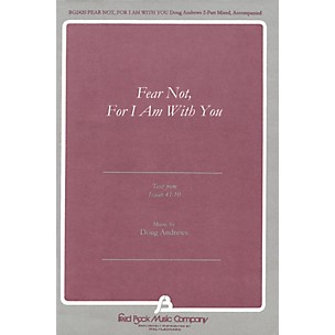 Fred Bock Music Fear Not, For I Am With You (text from Isaiah 41:10) 2 Part Mixed composed by Doug Andrews