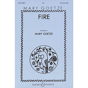 Boosey and Hawkes Fire (SSA and Piano) 3 Part Treble composed by Mary Goetze