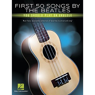 Hal Leonard First 50 Songs by The Beatles You Should Play on Ukulele