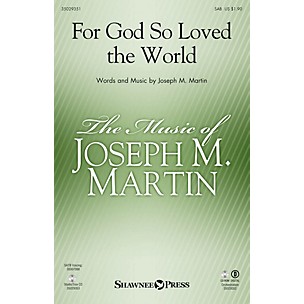 Shawnee Press For God So Loved the World (Based on John 3:16) SAB composed by Joseph M. Martin