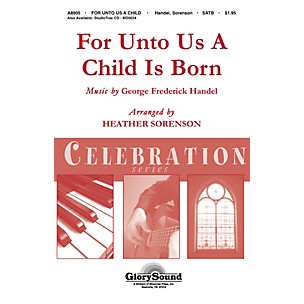Shawnee Press For Unto Us a Child is Born (Shawnee Press Celebration Series) SATB composed by Heather Sorenson