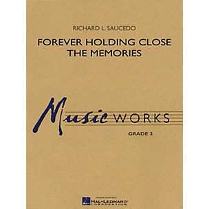 Hal Leonard Forever Holding Close the Memories Concert Band Level 3 Composed by Richard L. Saucedo