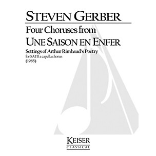 Lauren Keiser Music Publishing Four Choruses from Une Saison En Enfer (Rimbaud) SATB a cappella Composed by Steven Gerber