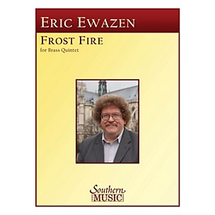 Southern Frost Fire (Frostfire) (Brass Quintet) Southern Music Series by Eric Ewazen