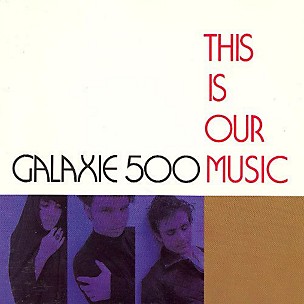 Galaxie 500 - This Is Our Music