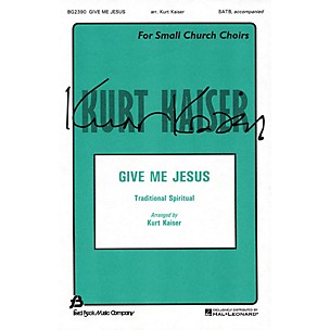 Fred Bock Music Give Me Jesus SATB arranged by Kurt Kaiser