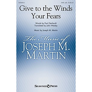 Shawnee Press Give to the Winds Your Fears SATB composed by Joseph M. Martin