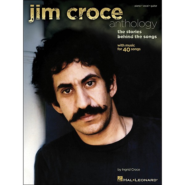 Hal Leonard Jim Croce Anthology The Stories Behind The Songs Arranged For Piano Vocal And Guitar P V G Music Arts