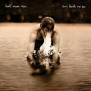 Half Moon Run - Sun Leads Me on