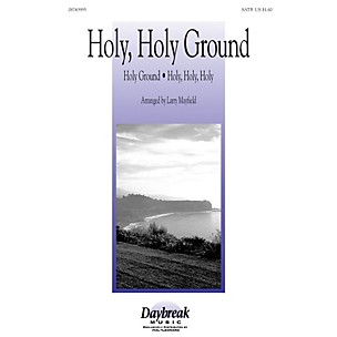 Daybreak Music Holy, Holy Ground SATB arranged by Larry Mayfield