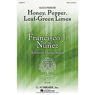G. Schirmer Honey, Pepper, Leaf-Green Limes (Francisco Núñez Choral Series) SATB composed by Alice Parker