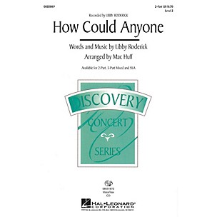 Hal Leonard How Could Anyone? (Recorded by Libby Roderick) 2-Part arranged by Mac Huff