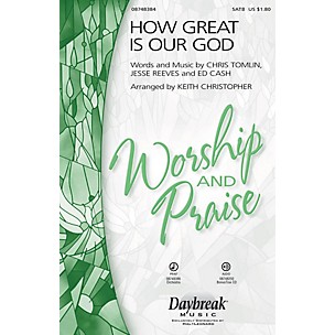 Daybreak Music How Great Is Our God SATB arranged by Keith Christopher