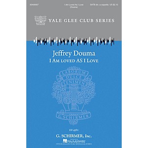 G. Schirmer I Am Loved as I Love (Yale Glee Club Series) SATB a cappella arranged by Jeffrey Douma