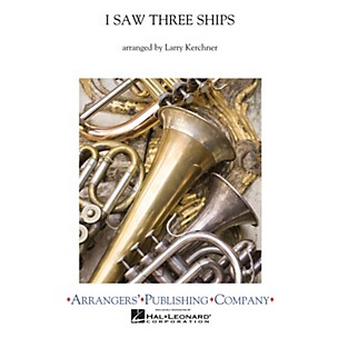 Arrangers I Saw Three Ships Concert Band Level 3 Arranged by Larry Kerchner